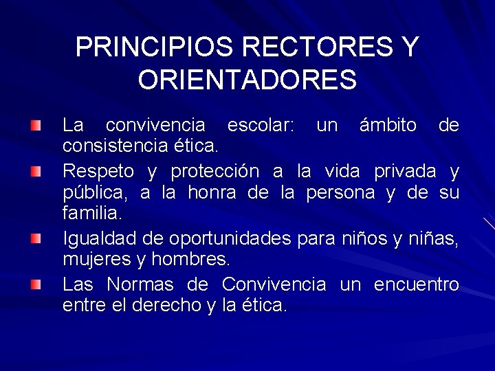 PRINCIPIOS RECTORES Y ORIENTADORES La convivencia escolar: un ámbito de consistencia ética. Respeto y