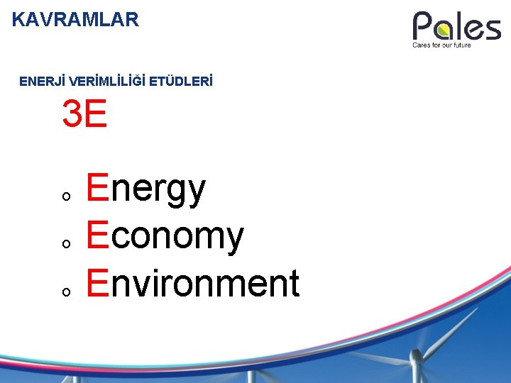 KAVRAMLAR ENERJİ VERİMLİLİĞİ ETÜDLERİ 3 E o o o Energy Economy Environment 