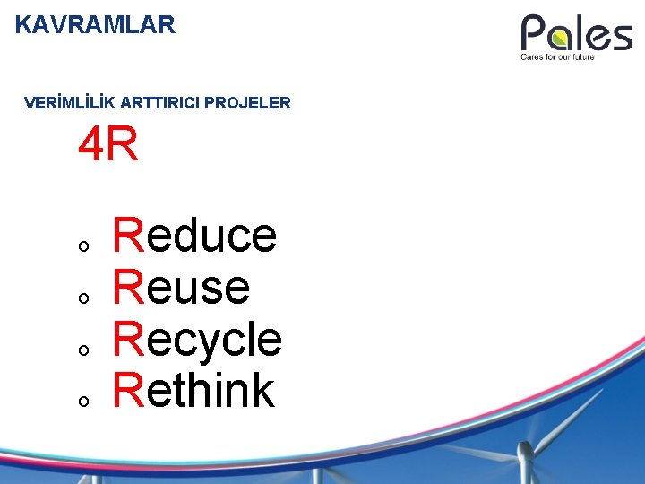 KAVRAMLAR VERİMLİLİK ARTTIRICI PROJELER 4 R o o Reduce Reuse Recycle Rethink 