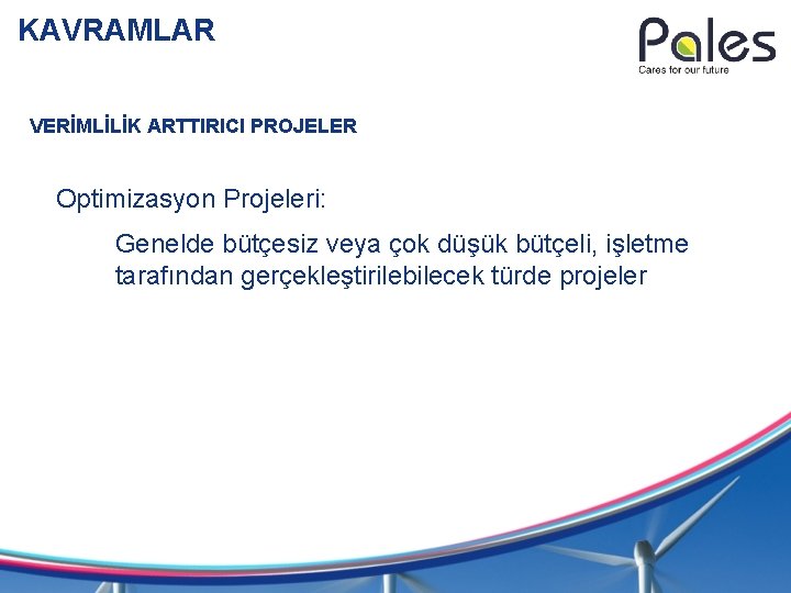 KAVRAMLAR VERİMLİLİK ARTTIRICI PROJELER Optimizasyon Projeleri: Genelde bütçesiz veya çok düşük bütçeli, işletme tarafından