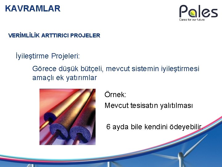 KAVRAMLAR VERİMLİLİK ARTTIRICI PROJELER İyileştirme Projeleri: Görece düşük bütçeli, mevcut sistemin iyileştirmesi amaçlı ek