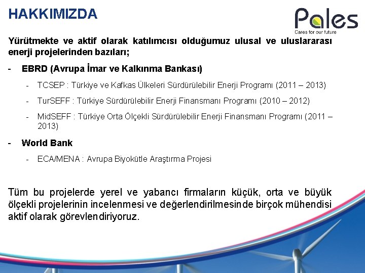 HAKKIMIZDA Yürütmekte ve aktif olarak katılımcısı olduğumuz ulusal ve uluslararası enerji projelerinden bazıları; -