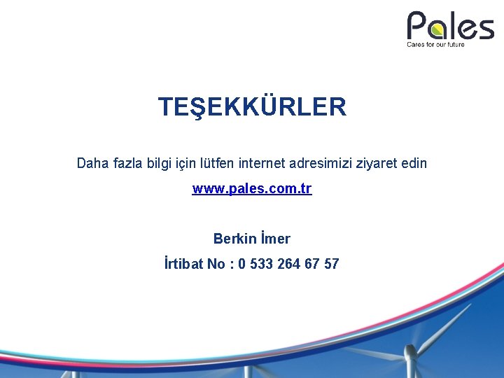 TEŞEKKÜRLER Daha fazla bilgi için lütfen internet adresimizi ziyaret edin www. pales. com. tr