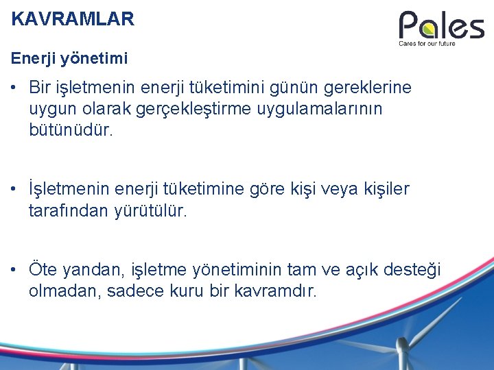 KAVRAMLAR Enerji yönetimi • Bir işletmenin enerji tüketimini günün gereklerine uygun olarak gerçekleştirme uygulamalarının