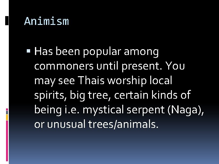 Animism Has been popular among commoners until present. You may see Thais worship local