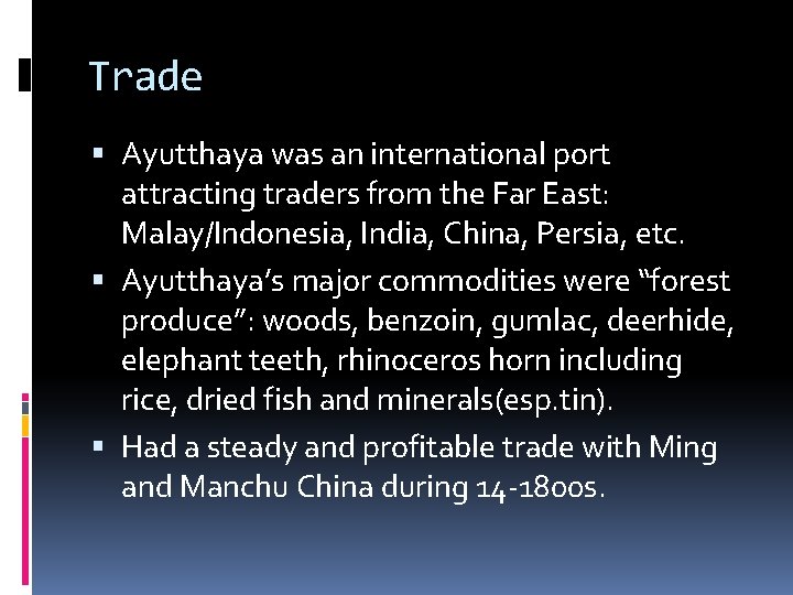 Trade Ayutthaya was an international port attracting traders from the Far East: Malay/Indonesia, India,