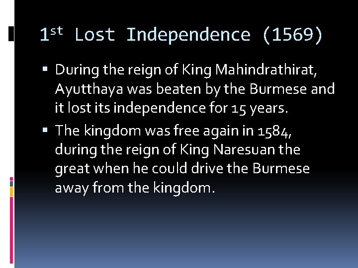 1 st Lost Independence (1569) During the reign of King Mahindrathirat, Ayutthaya was beaten