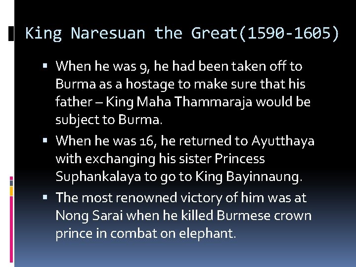 King Naresuan the Great(1590 -1605) When he was 9, he had been taken off
