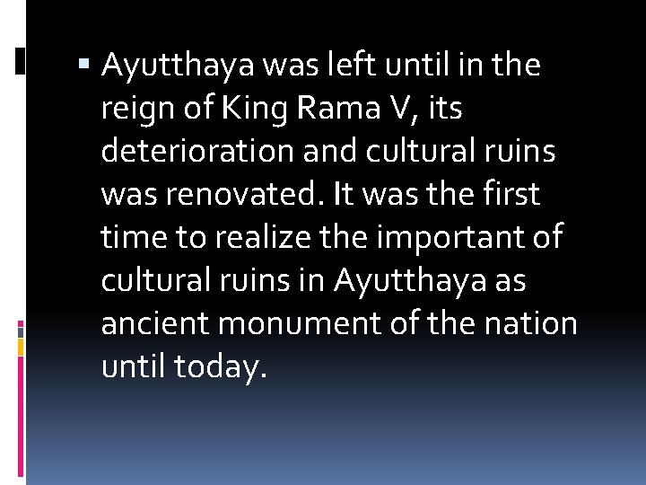  Ayutthaya was left until in the reign of King Rama V, its deterioration