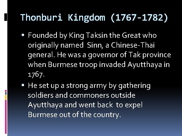 Thonburi Kingdom (1767 -1782) Founded by King Taksin the Great who originally named Sinn,