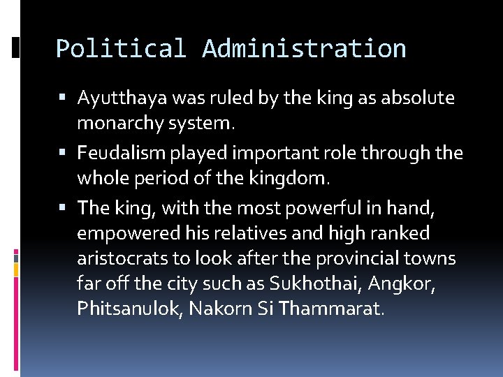 Political Administration Ayutthaya was ruled by the king as absolute monarchy system. Feudalism played