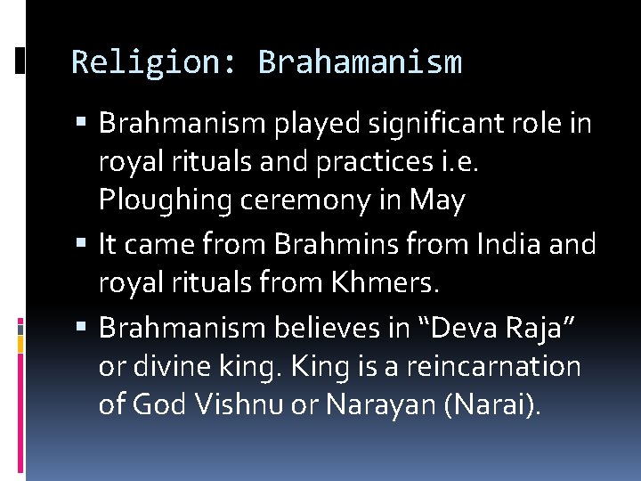 Religion: Brahamanism Brahmanism played significant role in royal rituals and practices i. e. Ploughing