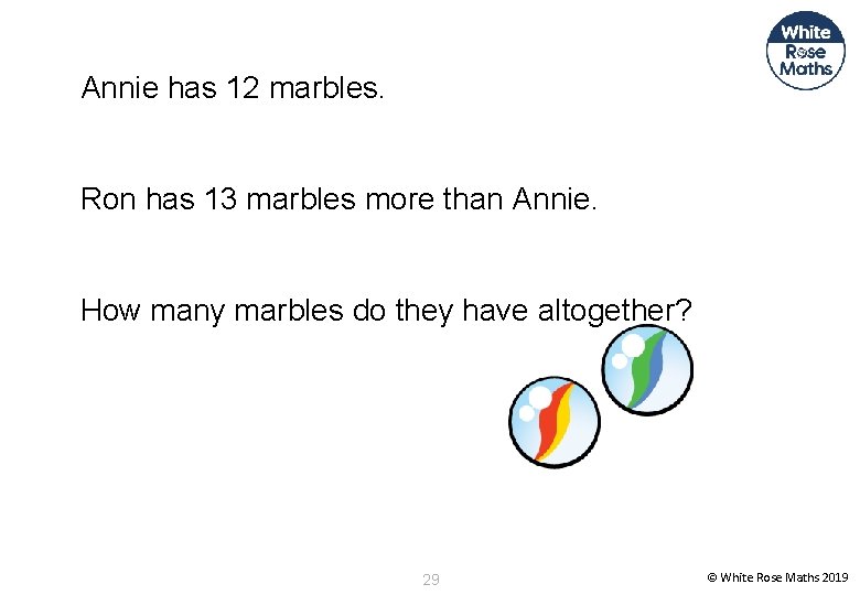 Annie has 12 marbles. Ron has 13 marbles more than Annie. How many marbles