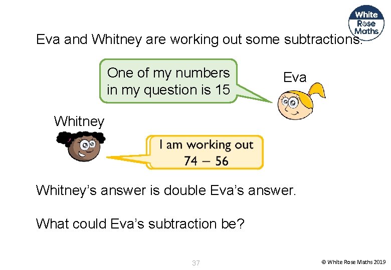 Eva and Whitney are working out some subtractions. One of my numbers in my