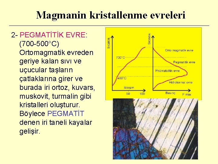 Magmanin kristallenme evreleri 2 - PEGMATİTİK EVRE: (700 -500°C) Ortomagmatik evreden geriye kalan sıvı