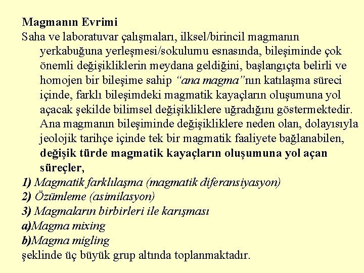 Magmanın Evrimi Saha ve laboratuvar çalışmaları, ilksel/birincil magmanın yerkabuğuna yerleşmesi/sokulumu esnasında, bileşiminde çok önemli