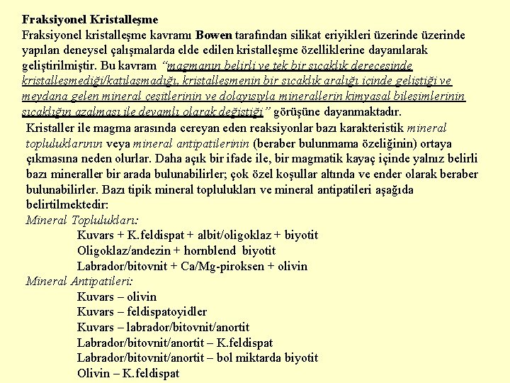 Fraksiyonel Kristalleşme Fraksiyonel kristalleşme kavramı Bowen tarafından silikat eriyikleri üzerinde yapılan deneysel çalışmalarda elde