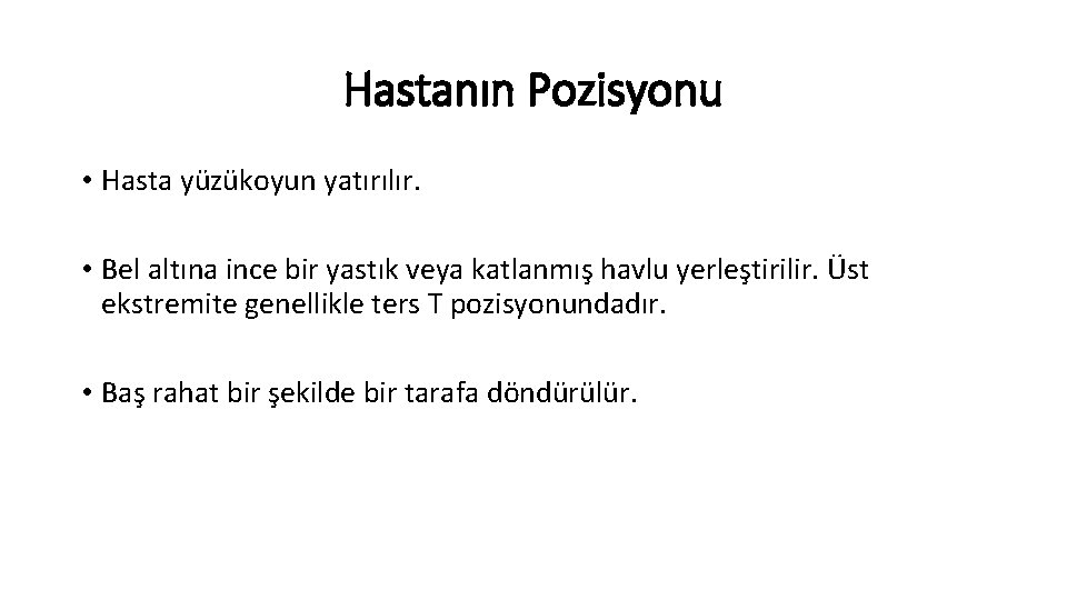 Hastanın Pozisyonu • Hasta yüzükoyun yatırılır. • Bel altına ince bir yastık veya katlanmış