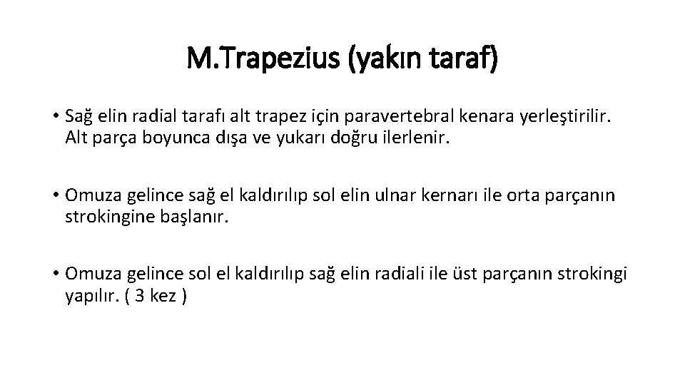 M. Trapezius (yakın taraf) • Sağ elin radial tarafı alt trapez için paravertebral kenara