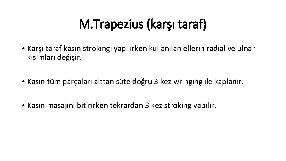 M. Trapezius (karşı taraf) • Karşı taraf kasın strokingi yapılırken kullanılan ellerin radial ve