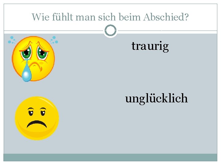 Wie fühlt man sich beim Abschied? traurig unglücklich 