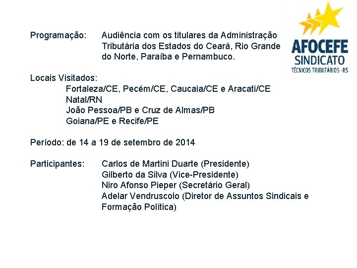 Programação: Audiência com os titulares da Administração Tributária dos Estados do Ceará, Rio Grande