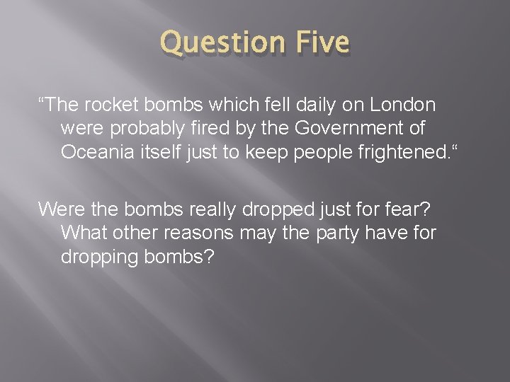 Question Five “The rocket bombs which fell daily on London were probably fired by