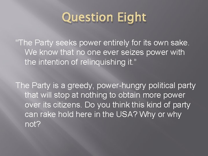 Question Eight "The Party seeks power entirely for its own sake. We know that