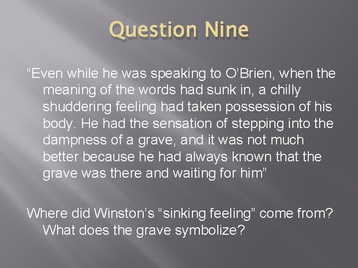 Question Nine “Even while he was speaking to O’Brien, when the meaning of the