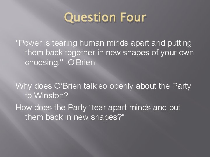 Question Four "Power is tearing human minds apart and putting them back together in