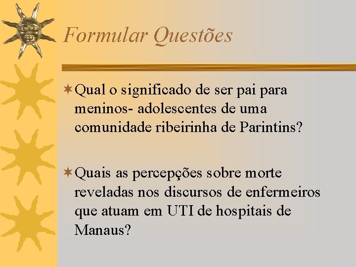 Formular Questões ¬Qual o significado de ser pai para meninos- adolescentes de uma comunidade