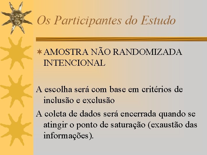 Os Participantes do Estudo ¬AMOSTRA NÃO RANDOMIZADA INTENCIONAL A escolha será com base em