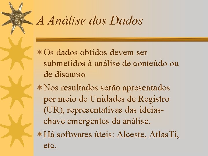 A Análise dos Dados ¬Os dados obtidos devem ser submetidos à análise de conteúdo