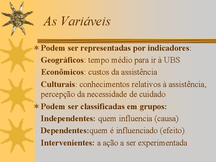 As Variáveis ¬ Podem ser representadas por indicadores: Geográficos: tempo médio para ir à