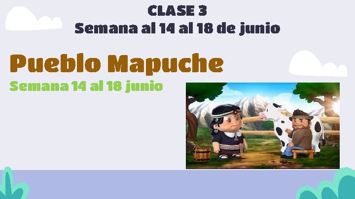 CLASE 3 Semana al 14 al 18 de junio Pueblo Mapuche Semana 14 al