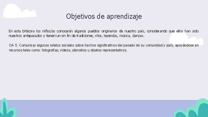 Objetivos de aprendizaje En esta bitácora los niños/as conocerán algunos pueblos originarios de nuestro