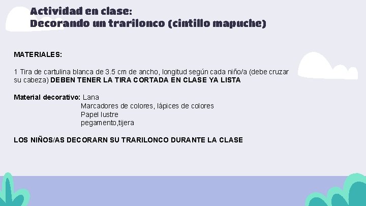 Actividad en clase: Decorando un trarilonco (cintillo mapuche) MATERIALES: 1 Tira de cartulina blanca