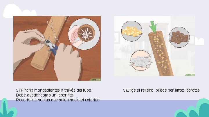 3) Pincha mondadientes a través del tubo. Debe quedar como un laberinto Recorta las