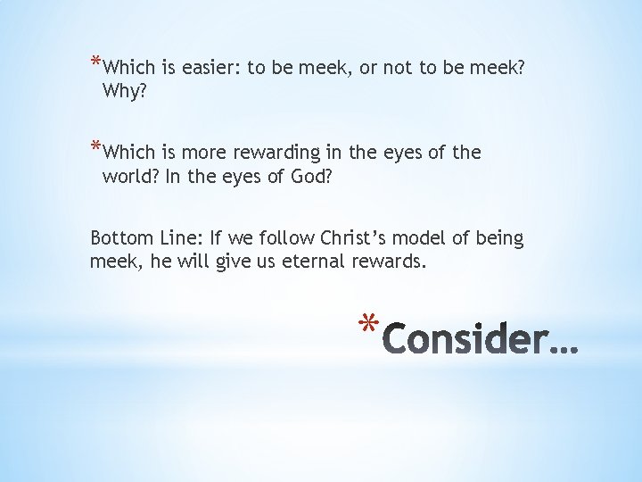 *Which is easier: to be meek, or not to be meek? Why? *Which is