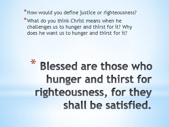 *How would you define justice or righteousness? *What do you think Christ means when