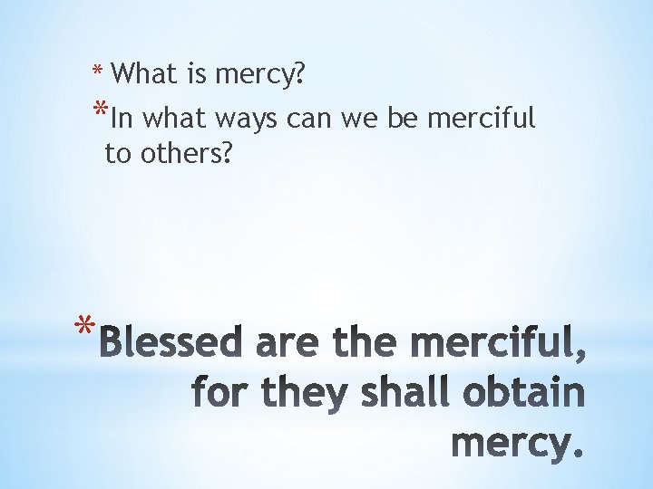 * What is mercy? *In what ways can we be merciful to others? *