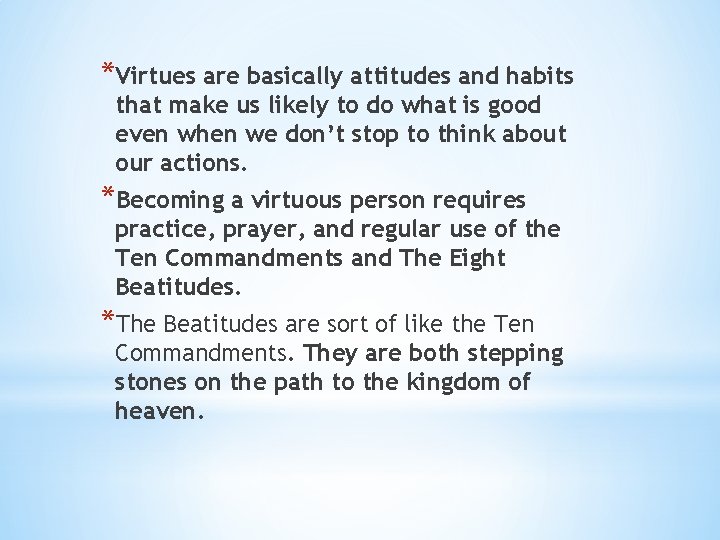 *Virtues are basically attitudes and habits that make us likely to do what is