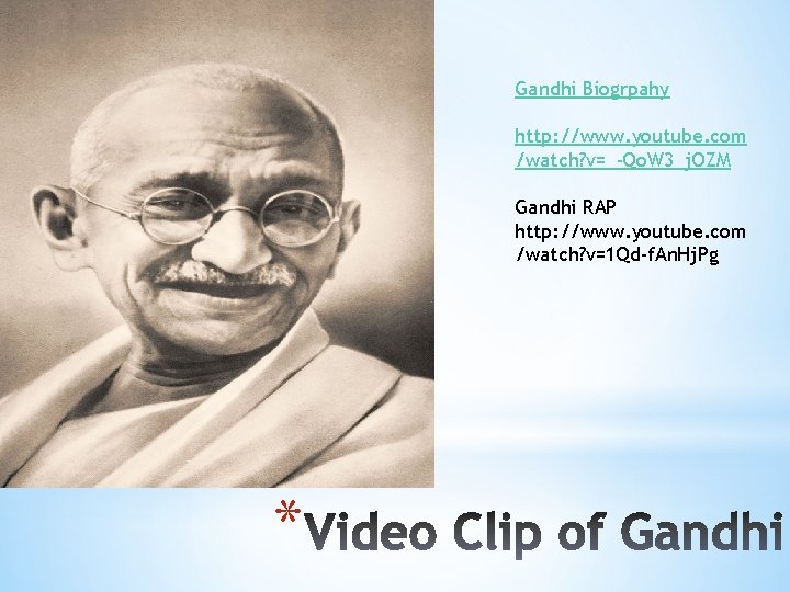 Gandhi Biogrpahy http: //www. youtube. com /watch? v=_-Qo. W 3_j. OZM Gandhi RAP http: