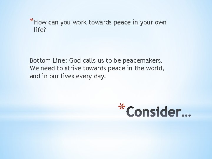 *How can you work towards peace in your own life? Bottom Line: God calls