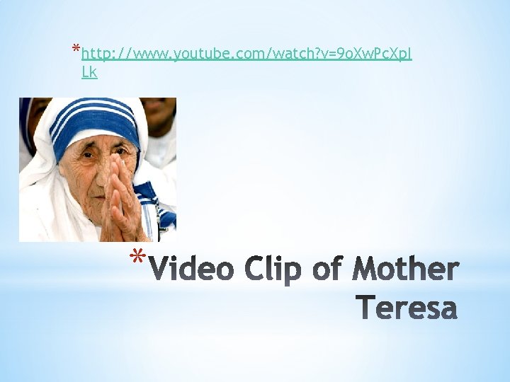 *http: //www. youtube. com/watch? v=9 o. Xw. Pc. Xp. I Lk * 