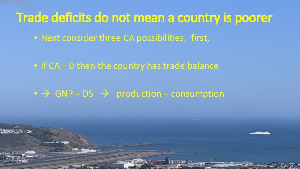 Trade deficits do not mean a country is poorer • Next consider three CA
