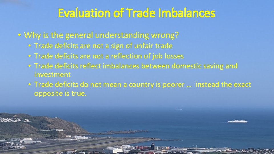 Evaluation of Trade Imbalances • Why is the general understanding wrong? • Trade deficits