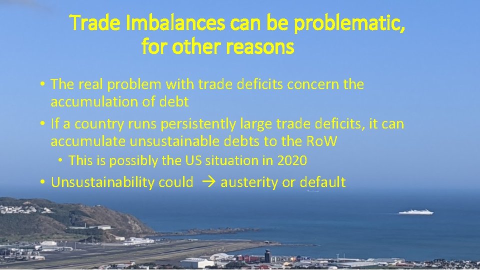 Trade Imbalances can be problematic, for other reasons • The real problem with trade