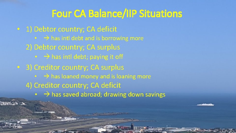 Four CA Balance/IIP Situations • 1) Debtor country; CA deficit • has intl debt