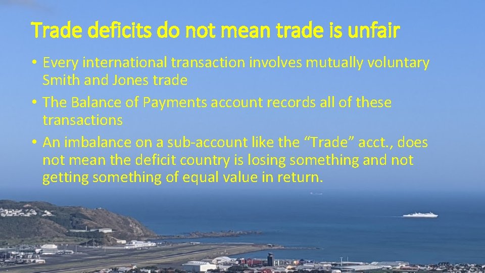 Trade deficits do not mean trade is unfair • Every international transaction involves mutually